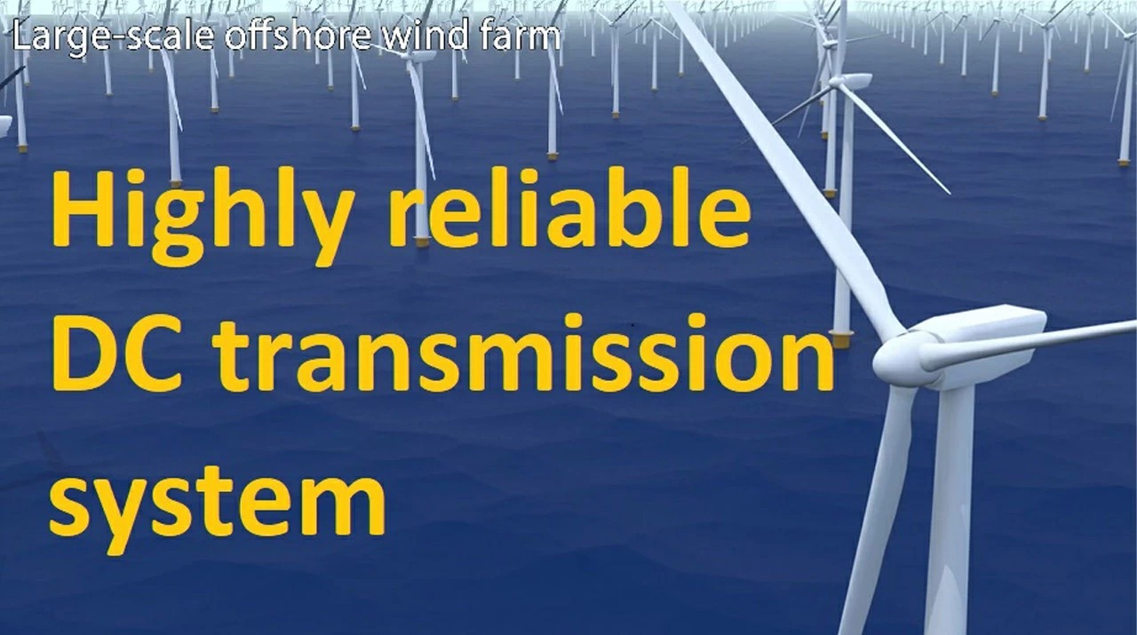 Research video: Highly reliable DC transmission system for large-scale adoption of offshore wind power generation
