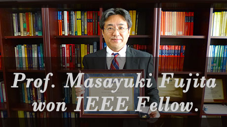 Prof. Masayuki Fujita won IEEE Fellow.